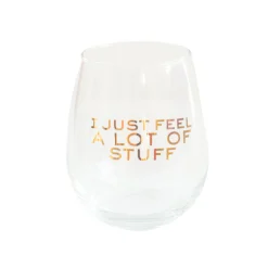 I Just Feel A Lot of Stuff Witty Wine Glass