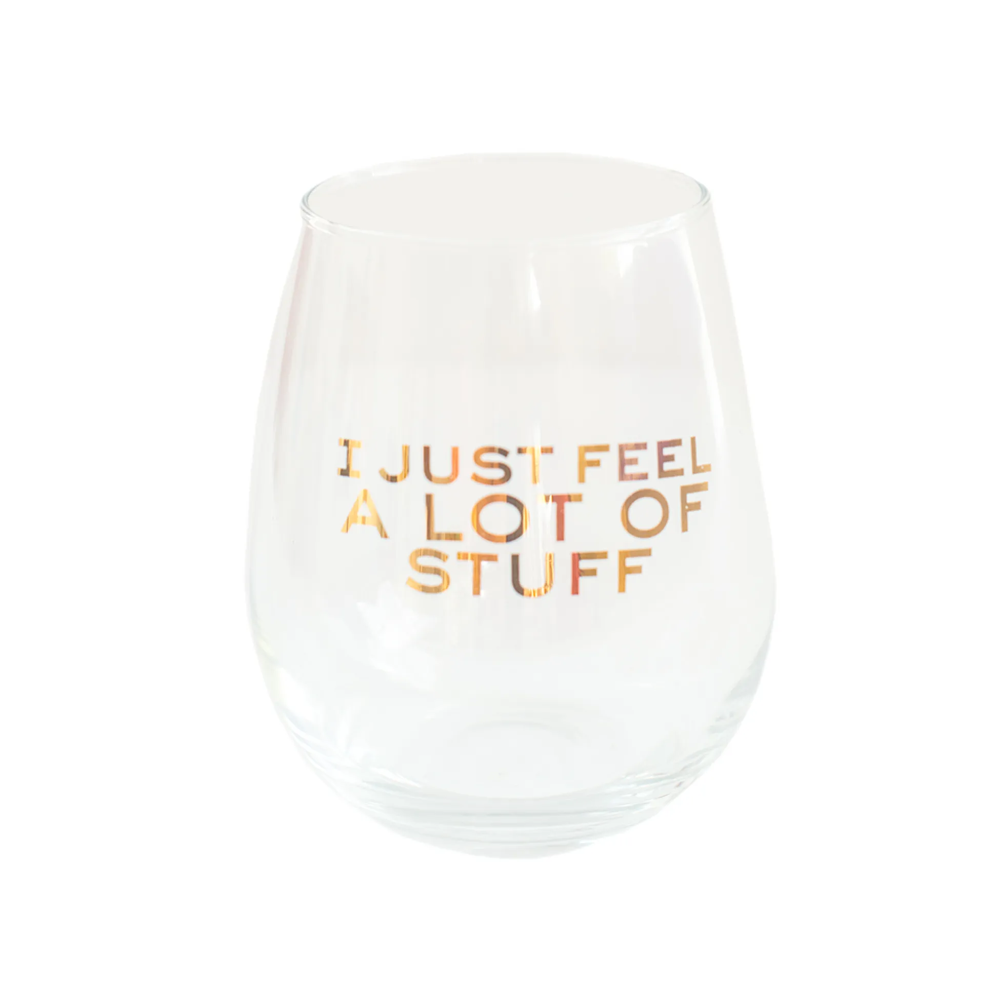 I Just Feel A Lot of Stuff Witty Wine Glass