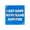 I Just Hope Both Teams Have Fun Witty Cocktail Napkins, Pack of 20